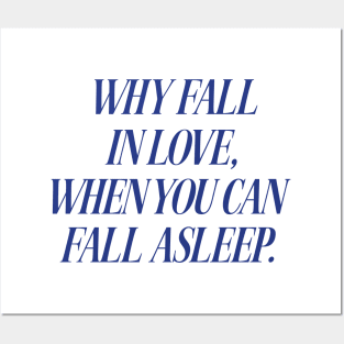 Why Fall In Love When You Can Fall Asleep Tshirt Sarcastic Sleeping Tee Funny Lazy Day Shirt Aesthetic Clothing Breakup Gift Nap Queen Posters and Art